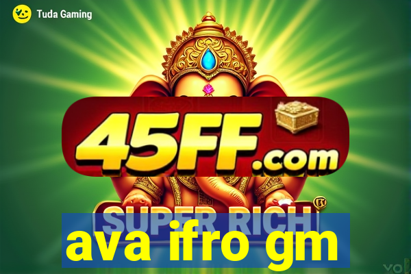 ava ifro gm